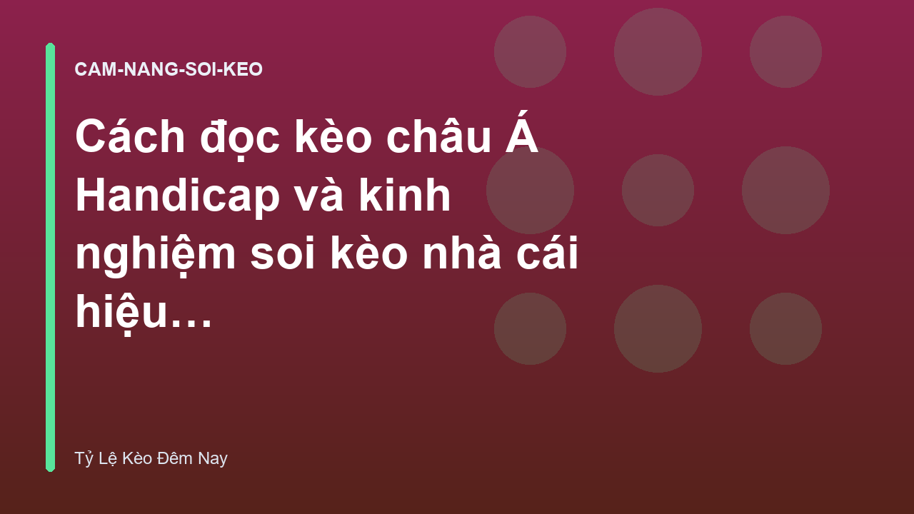 Cách đọc kèo châu Á Handicap và kinh nghiệm soi kèo nhà cái hiệu quả