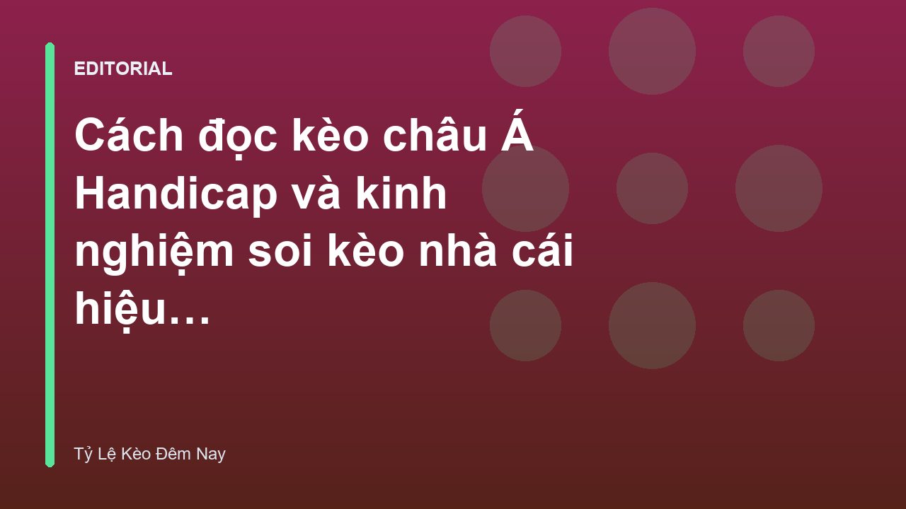 Hướng dẫn cách đọc kèo châu Á Handicap cho người mới