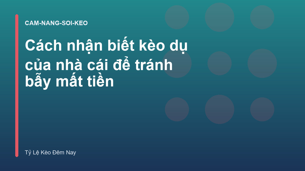 Cách nhận biết kèo dụ của nhà cái để tránh bẫy mất tiền