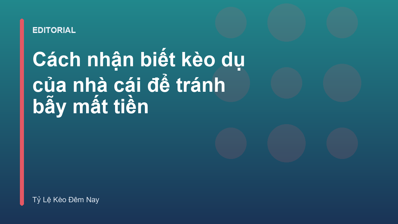 Cách nhận biết kèo dụ của nhà cái