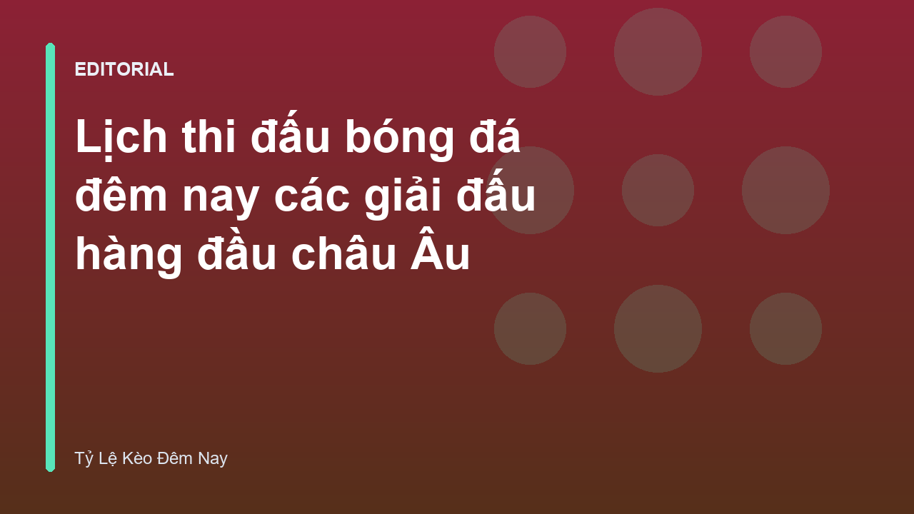 Lịch thi đấu bóng đá đêm nay tại các giải đấu lớn