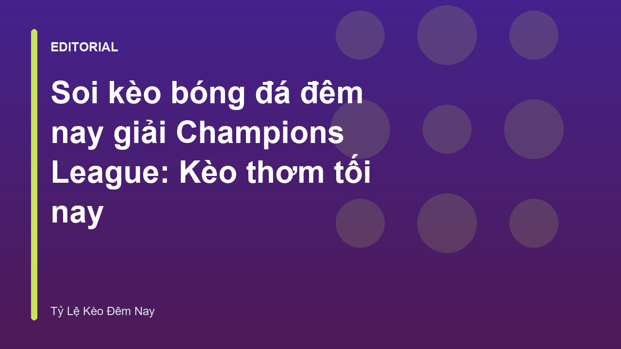 Soi kèo bóng đá đêm nay tại Champions League
