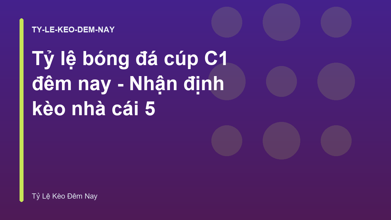 Tỷ lệ bóng đá cúp C1 đêm nay - Nhận định kèo nhà cái 5